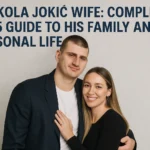 Wha is Nikola Jokić Wife: Complete 2025 Guide to His Family and Personal Life