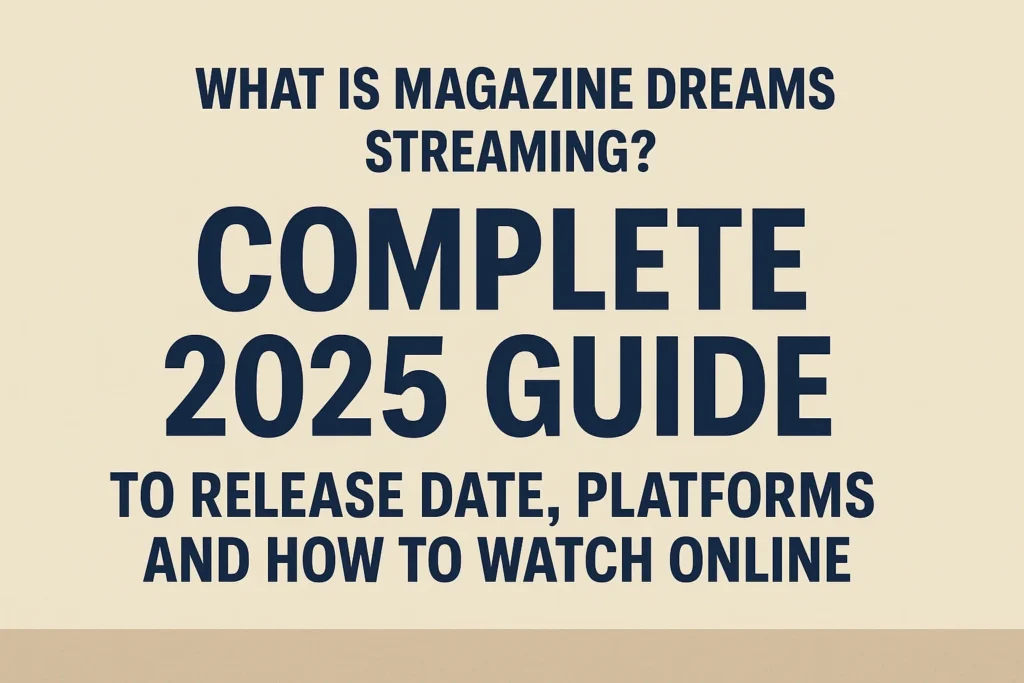 What Is Magazine Dreams Streaming? Complete 2025 Guide to Release Date Platforms and How to Watch Online