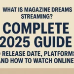 What Is Magazine Dreams Streaming? Complete 2025 Guide to Release Date Platforms and How to Watch Online