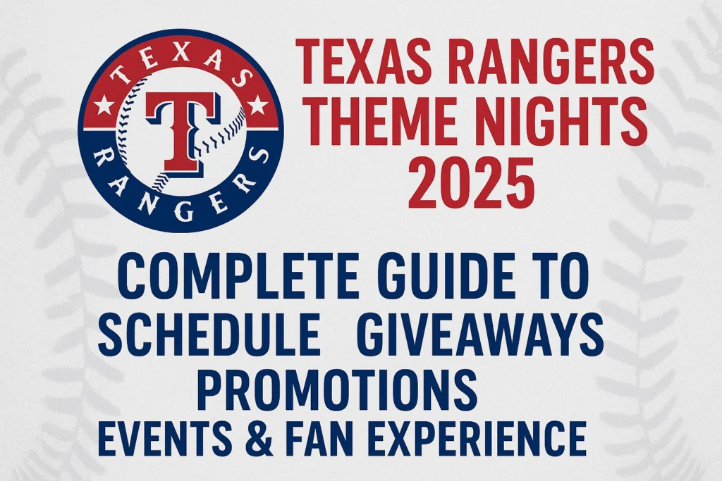 What is Texas Rangers Theme Nights 2025: Complete Guide to Schedule Giveaways Promotions Events & Fan Experience