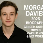 Who Is Morgan Davies? Complete 2025 Biography Gender Journey Movies Career Rise & Net Worth