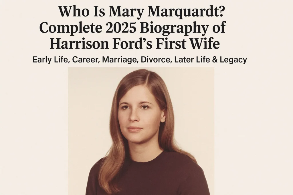 Who Is Mary Marquardt? Complete 2025 Biography of Harrison Ford’s First Wife Early Life Career Marriage Divorce Later Life Legacy