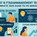 What Is FTAsiaManagement Tech? Complete 2025 Guide to Its Services Digital Solutions Technology Innovations Business Impact Future Growth