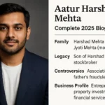 Who Is Aatur Harshad Mehta? Complete 2025 Biography Family Legacy Controversies Business Profile