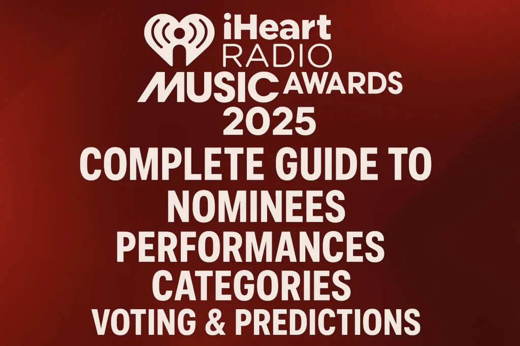 What Are the iHeartRadio Music Awards 2025? Complete Guide to Nominees Performances Categories Voting Predictions
