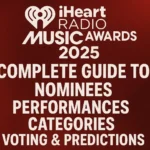 What Are the iHeartRadio Music Awards 2025? Complete Guide to Nominees Performances Categories Voting Predictions