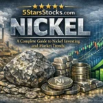5StarsStocks.com Nickel: A Complete Guide to Nickel Investing and Market Trends