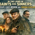 In the Land of Saints and Sinners Movie: Plot Cast Review and Ending Explained