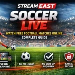StreamEast Soccer Live: Watch Free Football Matches Online Complete Guide