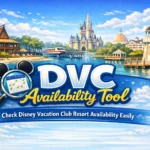 DVC Availability Tool: Check Disney Vacation Club Resort Availability Easily