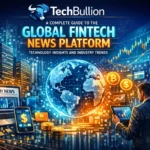 TechBullion: A Complete Guide to the Global Fintech News Platform Technology Insights and Industry Trends