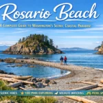 Rosario Beach A Complete Guide to Washington’s Scenic Coastal Paradise