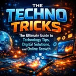 The Techno Tricks The Ultimate Guide to Technology Tips Digital Solutions and Online Growth