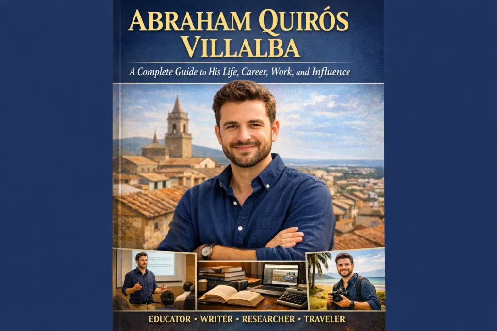 Abraham Quirós Villalba A Complete Guide to His Life Career Work and Influence