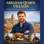 Abraham Quirós Villalba A Complete Guide to His Life Career Work and Influence