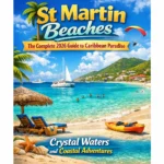 St Martin Beaches The Complete 2026 Guide to Caribbean Paradise Crystal Waters and Coastal Adventures