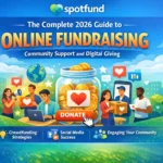 Spotfund The Complete 2026 Guide to Online Fundraising Community Support and Digital Giving